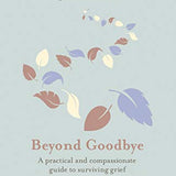 Beyond Goodbye Book: A Compassionate Grief & Loss Guide | Daily Resources for Healing, Coping, Bereavement Support, Mental Health & Emotional Recovery