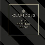 Claridge's- The Cocktail Book: More than 500 Recipes for Every Occasion