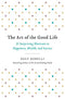 The Art of the Good Life: 52 Surprising Shortcuts to Happiness, Wealth, and Success