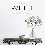 The White Company, For the Love of White: The White & Neutral Home by Chrissie Rucker