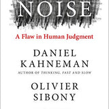 Noise: The new book from the authors of 'Thinking, Fast and Slow' and 'Nudge'