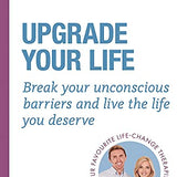 Upgrade Your Life: Break your unconscious barriers and live the life you deserve