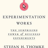 Experimentation Works: The Surprising Power of Business Experiments