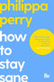 How to Stay Sane By Philippa Perry