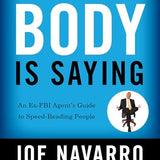 What Every BODY is Saying: An Ex-FBI Agent's Guide to Speed-Reading People Book - Mastering Body Language to Improve Relationships, Build Trust, and Boost Confidence by Joe Navarro
