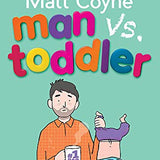 Man vs. Toddler: The Trials and Triumphs of Toddlerdom