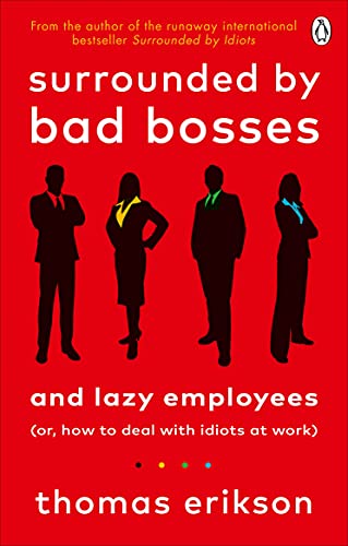 Surrounded by Bad Bosses and Lazy Employees: or, How to Deal with Idiots at Work