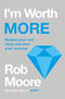 I'm Worth More: Realize Your Value. Unleash Your Potential By Rob Moore