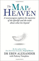 The Map of Heaven: A neurosurgeon explores the mysteries of the afterlife and the truth about what lies beyond by Dr Eben Alexander