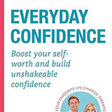 Everyday Confidence: Boost your self-worth and build unshakeable confidence