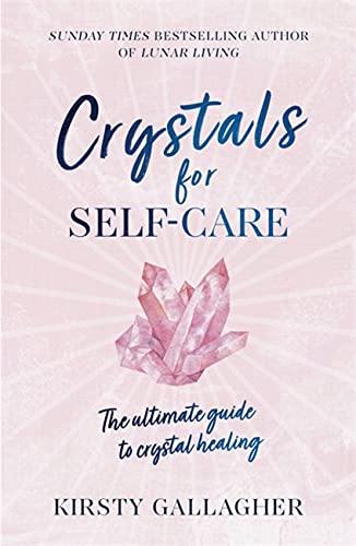 Crystals for Self-Care: The ultimate guide to crystal healing