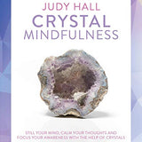 Crystal Mindfulness: Still Your Mind, Calm Your Thoughts and Focus Your Awareness with the Help of Crystals