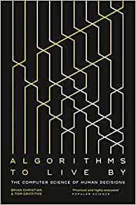 Algorithms to Live By: The Computer Science of Human Decisions