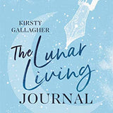 The Lunar Living Journal: A guided moon journal to help you find joy, clarity and purpose