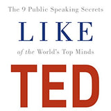Talk Like TED: The 9 Public Speaking Secrets of the World's Top Minds by Carmine Gallo