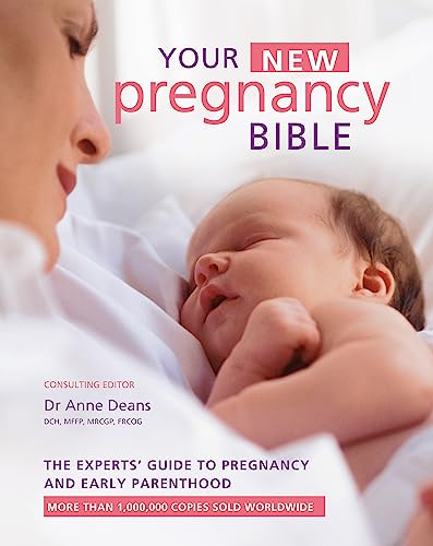 Your New Pregnancy Bible: The Experts' Guide to Pregnancy and Early Parenthood By Dr Anne Deans