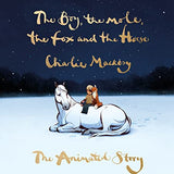 The Boy, the Mole, the Fox and the Horse: The Animated Story by Charlie Mackesy