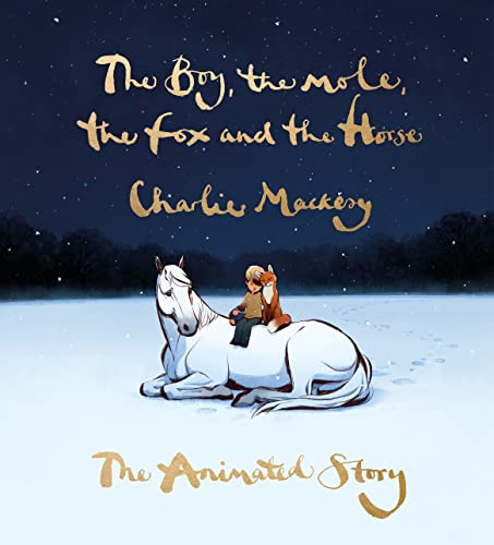 The Boy, the Mole, the Fox and the Horse: The Animated Story by Charlie Mackesy