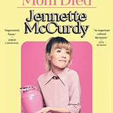 I'm Glad My Mom Died By Jennette McCurdy