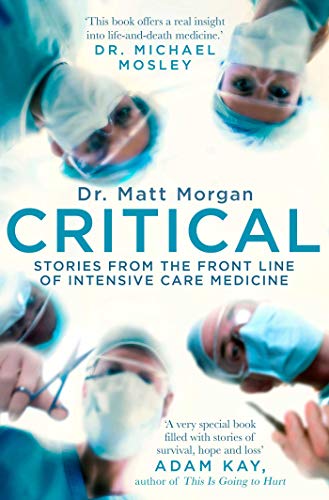 Critical Stories from the front line of intensive care medicine By Dr Matt Morgan