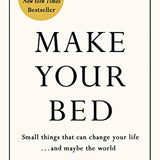 Make Your Bed: Feel grounded and think positive in 10 simple steps By Admiral William H. McRaven