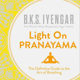 Light on Pranayama: The Definitive Guide to the Art of Breathing Book by B.K.S. Iyengar – Unlock Wellness, Stress Relief, & Inner Peace Through Yoga