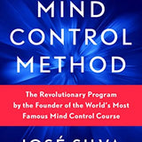 The Silva Mind Control Method Book by Jose Silva & Philip Miele: Self-Help Guide to Mindfulness, Mental Training, Focus, Success & Positive Thinking
