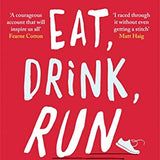 Eat, Drink, Run Book by Bryony Gordon | Inspiring Fitness & Lifestyle Memoir on Running, Mental Health, Motivation, Self-Care, Healthy Living & Growth