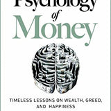 The Psychology of Money: Timeless lessons on wealth, greed, and happiness By Morgan Housel