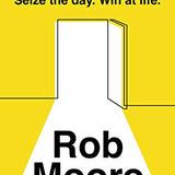 Opportunity: Seize the Day. Win at Life by Rob Moore – Self-Help Book on Success, Motivation, Mindset, Personal Growth, Life Skills & Empowerment