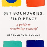 Set Boundaries, Find Peace: A Guide to Reclaiming Yourself by Nedra Glover Tawwab