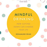 Mindful Drinking by Rosamund Dean | Self-Help Book on Cutting Down Alcohol, Healthy Living, Stress Management, Sobriety & Personal Wellness Tips