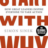 Start With Why: How Great Leaders Inspire Everyone To Take Action By Simon Sinek