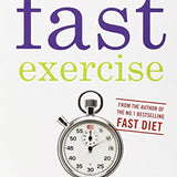 Fast Exercise: The Simple Secret of High Intensity Training by Dr. Michael Mosley | Fitness, Weight Loss, Quick Workouts & Health Tips Book