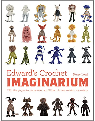 Edward's Crochet Imaginarium: Flip the mix-and-match patterns to make and dress your favourite people: 1 (Edward's Menagerie) Hardback