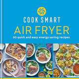 Cook Smart: Air Fryer: 90 quick and easy energy-saving recipes By Dean Edwards