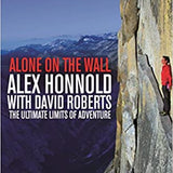 Alone on the Wall, Alex Honnold and the Ultimate Limits of Adventure