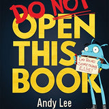 Do Not Open This Book: A ridiculously funny story for kids, big and small... do you dare open this book?! By Andy Lee