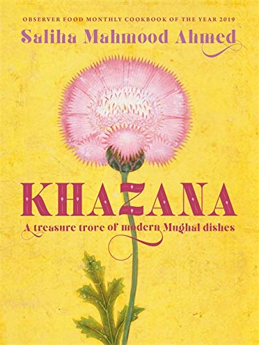 Khazana: An Indo-Persian cookbook with recipes inspired by the Mughals by Saliha Mahmood Ahmed