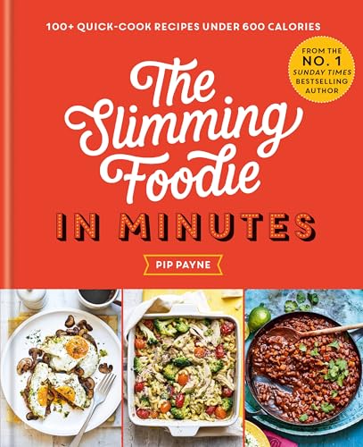 The Slimming Foodie in Minutes: 100+ quick-cook recipes under 600 calories