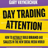 Day Trading Attention: How to Build Brand Awareness and Increase Sales on Social Media By Gary Vaynerchuk