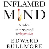 The Inflamed Mind Book: A Radical New Approach to Depression by Edward Bullmore – Innovative Techniques for Mental Health, Well-Being & Brain Health