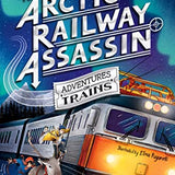 The Arctic Railway Assassin (Adventures on Trains, 6)