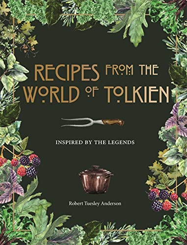 Recipes from the World of Tolkien, a hardback cookbook by Robert Tuesley Anderson, with fantasy-inspired meals from Middle-Earth and Hobbit legends!