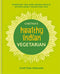 Chetna's Healthy Indian: Vegetarian: Everyday Veg and Vegan Feasts Effortlessly Good for You By Chetna Makan