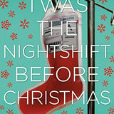 Twas The Nightshift Before Christmas: Festive hospital diaries from the author of multi-million-copy hit This is Going to Hurt