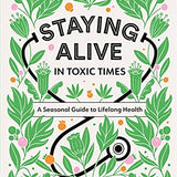 Staying Alive in Toxic Times Book: A Seasonal Guide to Lifelong Health by Dr. Jenny Goodman | Wellness, Detox & Natural Health Guide