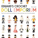 Edward's Crochet Doll Emporium: Flip the mix-and-match patterns to make and dress your favourite people: 2 (Edward's Menagerie) Hardback