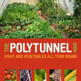 The Polytunnel Book: Fruit And Vegetables All Year Round By Joyce Russell