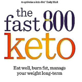 Fast 800 Keto: Eat well, burn fat, manage your weight long-term (The Fast 800 Series)